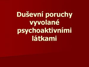 Duevn poruchy vyvolan psychoaktivnmi ltkami Zdravotn dsledky uvn