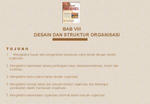 BAB VIII DESAIN DAN STRUKTUR ORGANISASI TUJUAN 1