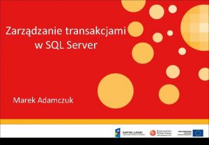 Zarzdzanie transakcjami w SQL Server Marek Adamczuk O