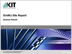 Grid Ka Site Report Andreas Petzold STEINBUCH CENTRE
