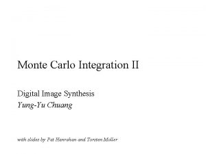 Monte Carlo Integration II Digital Image Synthesis YungYu