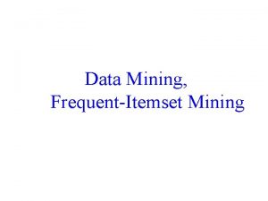 Data Mining FrequentItemset Mining Data Mining Discovery of