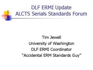 DLF ERMI Update ALCTS Serials Standards Forum Tim