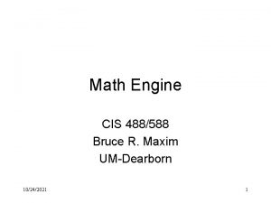 Math Engine CIS 488588 Bruce R Maxim UMDearborn