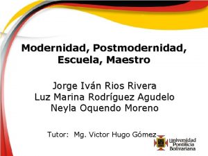 Modernidad Postmodernidad Escuela Maestro Jorge Ivn Rios Rivera