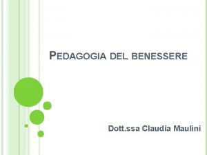 PEDAGOGIA DEL BENESSERE Dott ssa Claudia Maulini SALUTE