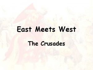 East Meets West The Crusades The Crusades Causes
