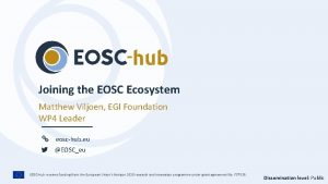 Joining the EOSC Ecosystem Matthew Viljoen EGI Foundation