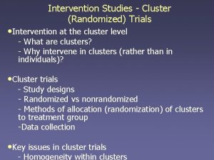 Intervention Studies Cluster Randomized Trials Intervention at the