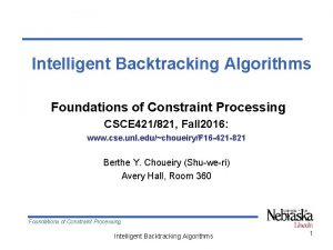 Intelligent Backtracking Algorithms Foundations of Constraint Processing CSCE