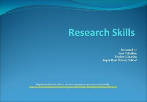 Research Skills Presented by Anni Tokatlian TeacherLibrarian Jasper