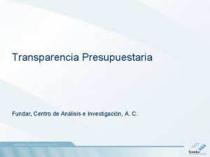 Transparencia Presupuestaria Fundar Centro de Anlisis e Investigacin