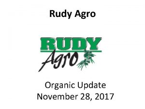 Rudy Agro Organic Update November 28 2017 2016