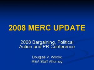 2008 MERC UPDATE 2008 Bargaining Political Action and