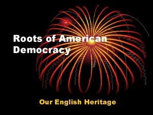 Roots of American Democracy Our English Heritage The