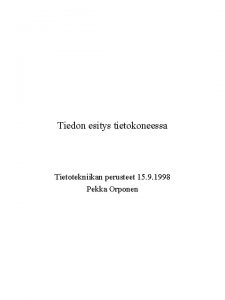 Tiedon esitys tietokoneessa Tietotekniikan perusteet 15 9 1998