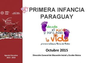 PRIMERA INFANCIA PARAGUAY Octubre 2015 Direccin General de