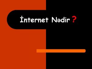 nternet Ndir NTERNET l nternet bir ne kompterler