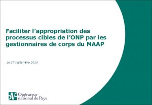 Faciliter lappropriation des processus cibles de lONP par