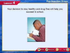 Lesson 4 Psychoactive Drugs Your decision to stay