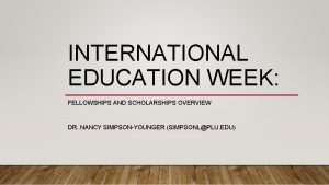 INTERNATIONAL EDUCATION WEEK FELLOWSHIPS AND SCHOLARSHIPS OVERVIEW DR