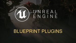 BLUEPRINT PLUGINS UE 4 PLUGINS The Unreal Engine