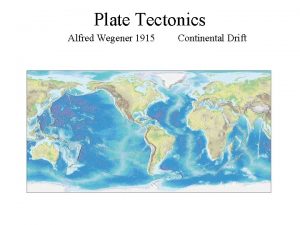 Plate Tectonics Alfred Wegener 1915 Continental Drift Pangaea