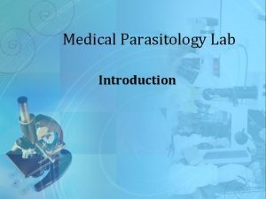 Medical Parasitology Lab Introduction General Lab Objectives 1