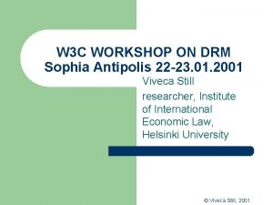 W 3 C WORKSHOP ON DRM Sophia Antipolis