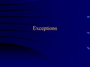 Exceptions Errors and Exceptions An error is a