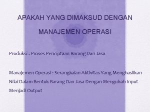 APAKAH YANG DIMAKSUD DENGAN MANAJEMEN OPERASI Produksi Proses