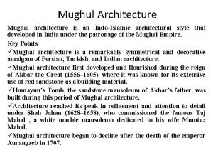 Mughul Architecture Mughal architecture is an IndoIslamic architectural