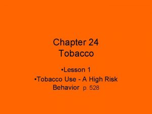 Chapter 24 Tobacco Lesson 1 Tobacco Use A