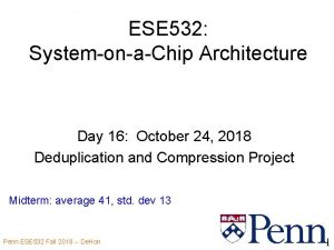 ESE 532 SystemonaChip Architecture Day 16 October 24