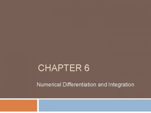 CHAPTER 6 Numerical Differentiation and Integration 1 Introduction