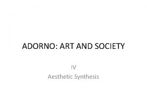 ADORNO ART AND SOCIETY IV Aesthetic Synthesis Synthesis