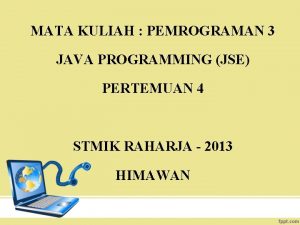 MATA KULIAH PEMROGRAMAN 3 JAVA PROGRAMMING JSE PERTEMUAN