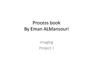 Process book By Eman ALMansouri Imaging Project 1