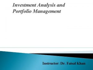 Investment Analysis and Portfolio Management Instructor Dr Faisal