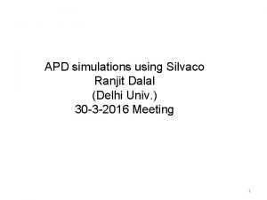 APD simulations using Silvaco Ranjit Dalal Delhi Univ