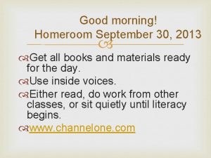 Good morning Homeroom September 30 2013 Get all