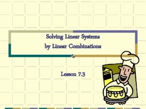 Solving Linear Systems by Linear Combinations Lesson 7