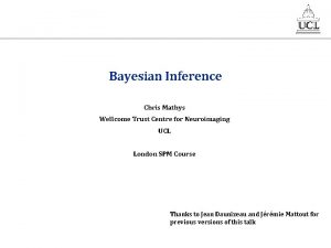 Bayesian Inference Chris Mathys Wellcome Trust Centre for