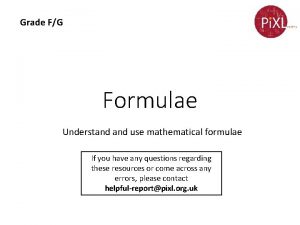 Grade FG Formulae Understand use mathematical formulae If