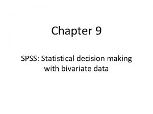 Chapter 9 SPSS Statistical decision making with bivariate