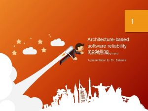 1 Architecturebased software reliability modelling Hamid Reza Niroomand