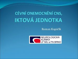 CVN ONEMOCNN CNS IKTOV JEDNOTKA Roman Kopik CEREBROVASKULRN