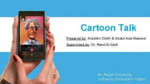 Cartoon Talk Prepared by Aladdin Odeh AbdulAziz Masood