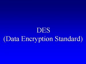 DES Data Encryption Standard 64 bit plaintext block