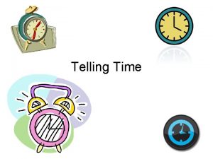 Telling Time Lesson Objectives Students will be able